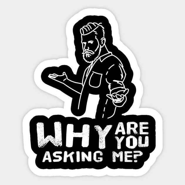 Funny Why Are You Asking Me Sarcastic Saying Sticker by egcreations